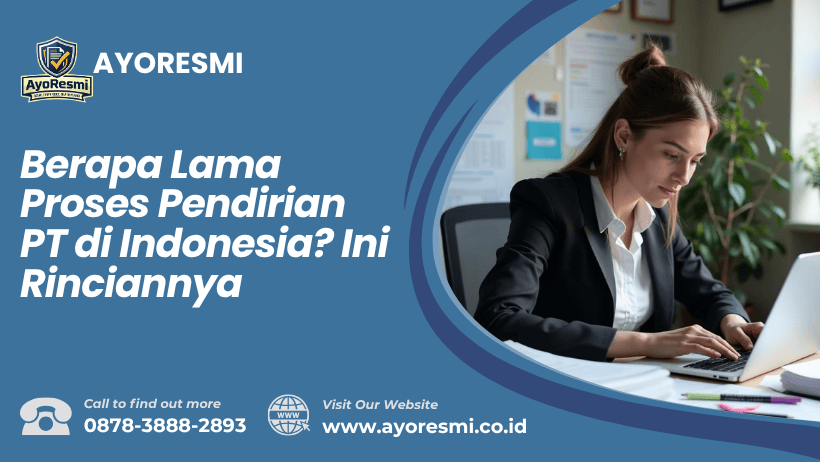 Berapa Lama Proses Pendirian PT di Indonesia? Ini Rinciannya